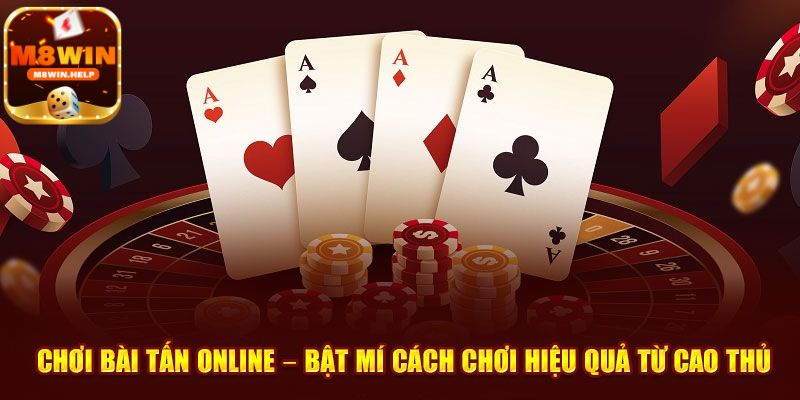 Luật chơi cần lưu ý trong cách chơi Bài Tấn M8Win