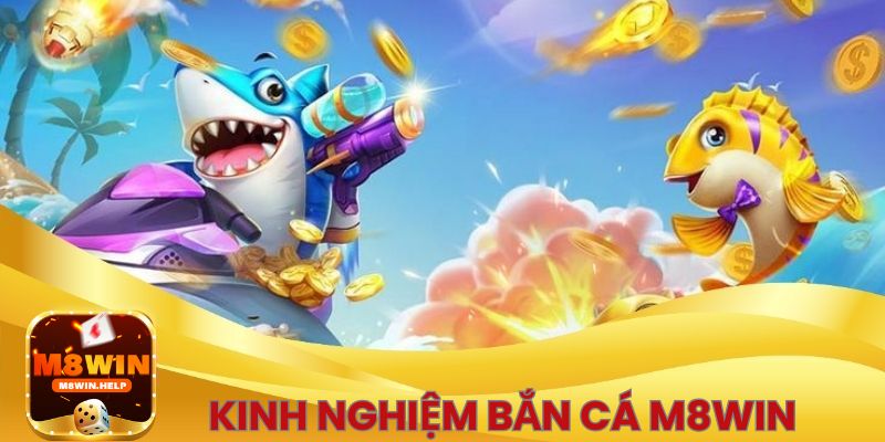 Kinh nghiệm để chơi Bắn cá M8Win trực tuyến đạt kết quả tốt nhất