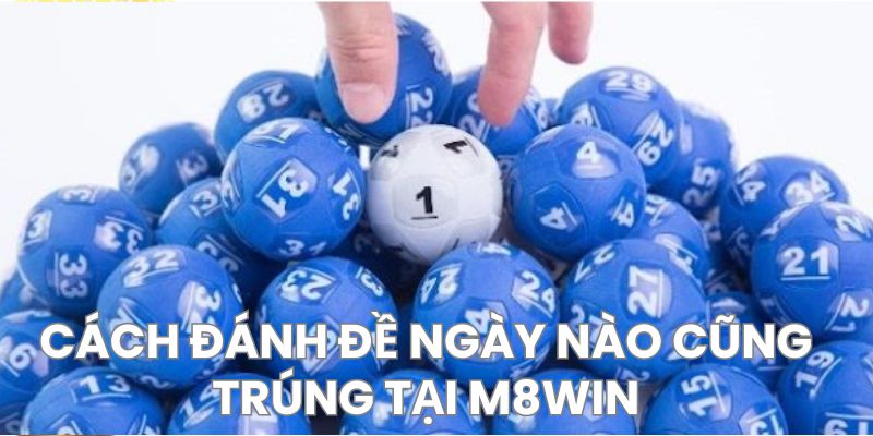 Cách đánh đề ngày nào cũng trúng theo lô về cùng nhau