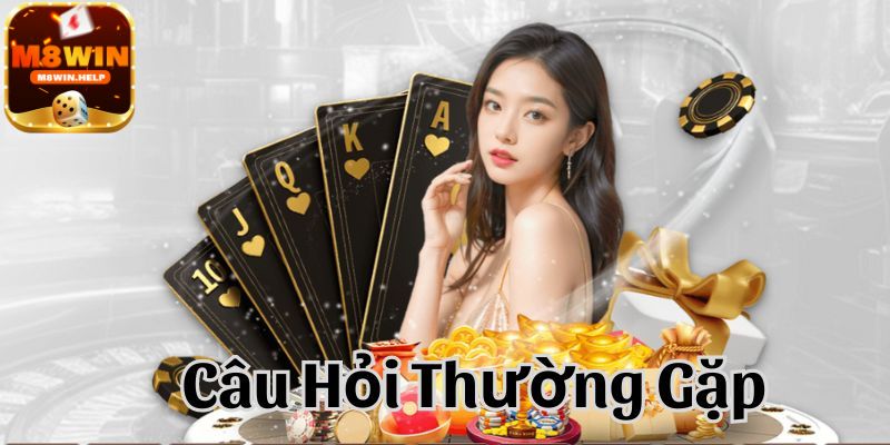 Giải đáp những Câu hỏi thường gặp M8Win