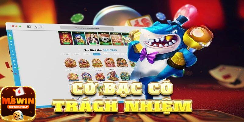 Cờ bạc có trách nhiệm M8Win hiểu là gì?