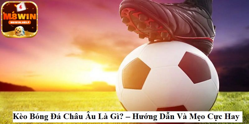 Mẹo đặt kèo châu Âu luôn thắng