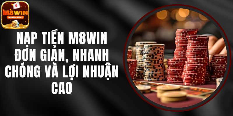 Hướng dẫn Nạp tiền M8Win cực an toàn và nhanh