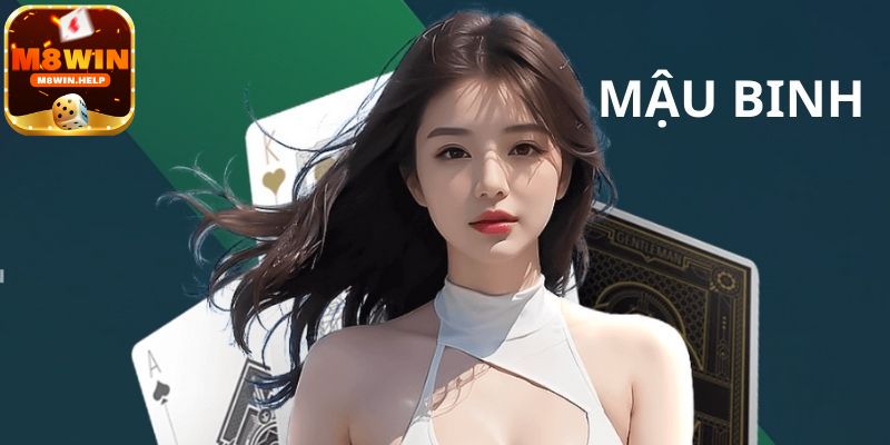 Giới thiệu Mậu binh M8Win và cách chơi