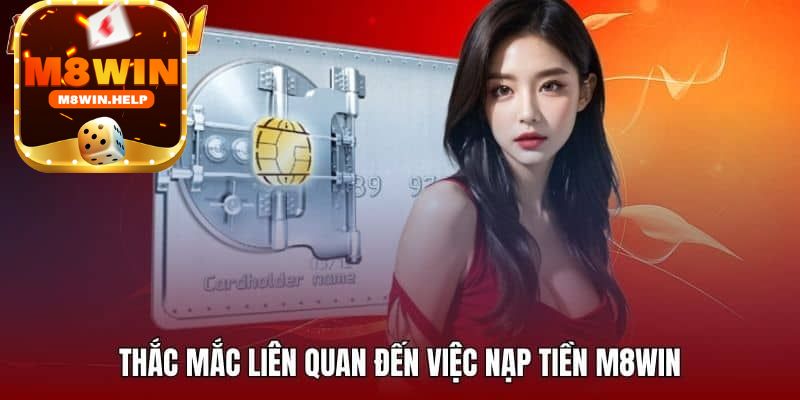 Một số lưu ý khi lựa chọn nạp tiền M8Win