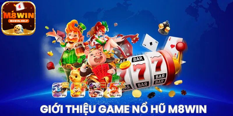 Giới thiệu sơ lược về Nổ hũ M8Win